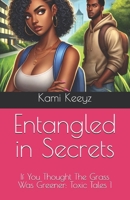 Entangled in Secrets (If You Thought The Grass Was Greener: Toxic Tales) B0DRYK76RQ Book Cover