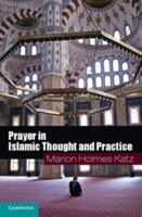Prayer in Islamic Thought and Practice 0521716292 Book Cover