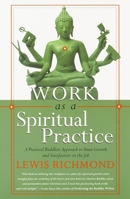Work as a Spiritual Practice: A Practical Buddhist Approach to Inner Growth and Satisfaction on the Job 0767902335 Book Cover