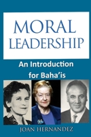 Moral Leadership: An Introduction for Baha'is 1505807190 Book Cover