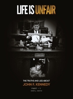 Life Is Unfair: The Truths And Lies About John F. Kennedy 1915424542 Book Cover