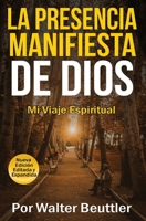 La Presencia Manifiesta de Dios: El viaje espiritual de Walter Beuttler B0BC6XX7NX Book Cover