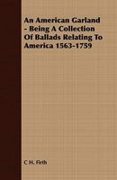 An American Garland, Being a Collection of Ballads Relating to America, 1563-1759 0469918055 Book Cover