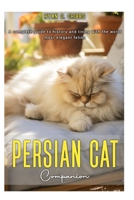 PERSIAN CAT COMPANION: A Complete guide to history and living with the world most elegant feline. B0FJ1W1X9S Book Cover