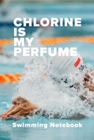 Chlorine Is My Perfume Swimming Notebook: Blank Lined Gift Journal For Swimmers 1711256935 Book Cover