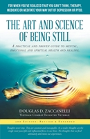 The Art and Science of Being Still: Using the Power of Silence for Mental, Emotional and Spiritual Health and Healing. 1504392922 Book Cover