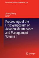 Proceedings of the First Symposium on Aviation Maintenance and Management-Volume I 3642542352 Book Cover