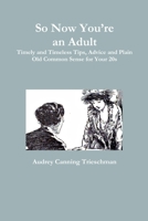 So Now You're an Adult 1365065685 Book Cover