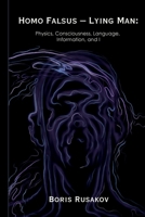 Homo Falsus - Lying Man: Physics, Consciousness, Language, Information, and I B0C5BGZ4FX Book Cover