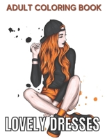 Lovely Dresses Adult Coloring Book: An Adult Coloring Book with Beautiful Women Wearing Cute Vintage Dresses For Stress Relief and Relaxation. B08Z2TG6Z8 Book Cover