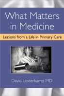 What Matters in Medicine: Lessons from a Life in Primary Care 047211865X Book Cover