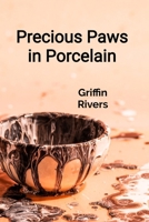 Precious Paws in Porcelain: A Ceramicist's Guide to Sculpting Realistic Animal Figurines and Decorative Pottery B0DVN9RFV7 Book Cover
