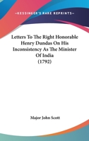 Letters To The Right Honorable Henry Dundas On His Inconsistency As The Minister Of India (1792) 0548690820 Book Cover