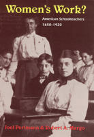 Women's Work?: American Schoolteachers, 1650-1920 0226660397 Book Cover