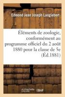 Éléments de zoologie, rédigés conformément au programme officiel du 2 août 1880 pour la classe de 5e 2019929716 Book Cover