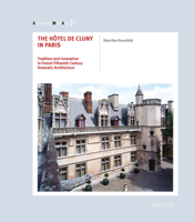 The Hotel de Cluny in Paris, Tradition and Innovation in French Fifteenth Century Domestic Architecture 2503539432 Book Cover