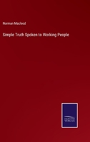 Simple Truth Spoken to Working People 1166986985 Book Cover