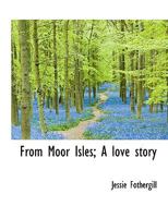 From Moor Isles: A Love Story 1241517576 Book Cover