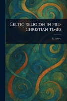 Celtic Religion in Pre-Christian Times 1022941739 Book Cover