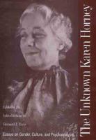 The Unknown Karen Horney: Essays on Gender, Culture, and Psychoanalysis 0300080425 Book Cover