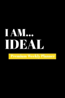 I Am Ideal: Premium Weekly Planner 1690481870 Book Cover