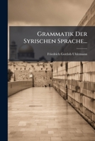 Grammatik der Syrischen Sprache mit vollst�ndigen Paradigmen, Chrestomathie und W�rterbuche. Zweite �berarbeitete und vermehrte Ausgabe. 1270882503 Book Cover