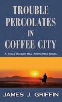 Trouble Percolates in Coffee City: A Texas Ranger Will Kirkpatrick Novel B0F33YWXCX Book Cover
