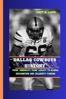 DALLAS COWBOYS HISTORY: From "America's Team" Legacy to Global Recognition and Celebrity Fandom B0CSG2MD2V Book Cover