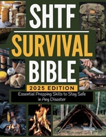 SHTF Survival Bible; Essential Prepping Skills to Stay Safe in Any Disaster B0F29SMPNY Book Cover