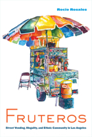 Fruteros: Street Vending, Illegality, and Ethnic Community in Los Angeles 0520319850 Book Cover
