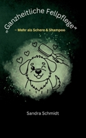 Ganzheitliche Fellpflege: Mehr als Schere & Shampoo 338472545X Book Cover