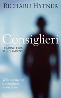 Consiglieri - Leading from the Shadows: Why Coming Top Is Sometimes Second Best 1781254273 Book Cover