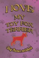 I love my Toy Fox Terrier - Dog owner notebook: Doggy style designed pages for dog owner to note Training log and daily adventures. 1728850118 Book Cover