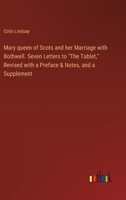 Mary queen of Scots and her Marriage with Bothwell. Seven Letters to "The Tablet," Revised with a Preface & Notes, and a Supplement 3385323487 Book Cover