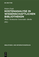 Kostenanalyse in wissenschaftlichen Bibliotheken ; eine Modelluntersuchung an der Universitätsbibliothek der Technischen Universität Berlin 3794041178 Book Cover