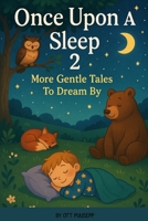 Once Upon A Sleep 2: More Gentle Tales to Dream By B0FG2F6J54 Book Cover