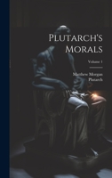 Plutarch's Morals; Volume 1 1022410016 Book Cover