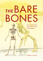 The Bare Bones: An Unconventional Evolutionary History of the Skeleton 0253018323 Book Cover