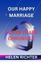 OUR HAPPY MARRIAGE: A LOVE-FILLED CHRONICLE B0CQFV34V2 Book Cover