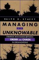 Managing the Unknowable: Strategic Boundaries Between Order and Chaos in Organizations (Jossey Bass Business and Management Series) 1555424635 Book Cover