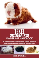 Texel Guinea Pig Ownership Handbook: The Complete Guide on Raising, Grooming, Training, Feeding, and Understanding the Unique Personality of Your Pigg B0F73Z5L7R Book Cover