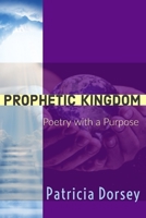 Prophetic Kingdom: Poetry with a Purpose 1732773122 Book Cover