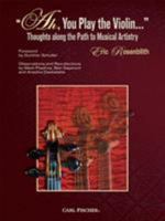 Ah, You Play the Violin--: Thoughts Along the Path to Musical Artistry 0825882842 Book Cover