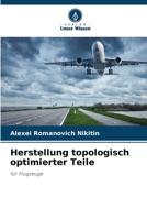 Herstellung topologisch optimierter Teile: für Flugzeuge 6205947153 Book Cover
