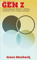 The Voice of Gen Z: Understanding the Attitudes and Attributes of America's Next "Greatest Generation" 1539591603 Book Cover