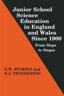 Junior School Science Education in England and Wales Since 1900: From Steps to Stages 0713040238 Book Cover