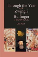Through the Year with Zwingli and Bullinger: A Devotional 1329560299 Book Cover