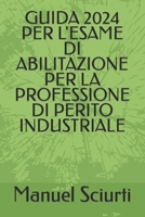 GUIDA 2024 PER L'ESAME DI ABILITAZIONE PER LA PROFESSIONE DI PERITO INDUSTRIALE (Italian Edition) B0CT61XX58 Book Cover