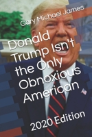 Donald Trump Isn't the Only Obnoxious American: 2020 Edition B08GFX5MBT Book Cover