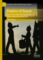Empires of Sound: Music and Colonial Encounters in 20th-Century Narrative Film (Palgrave Studies in Audio-Visual Culture) 3032351324 Book Cover